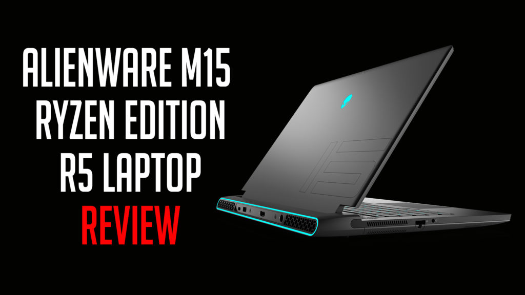 Alienware M15 (Ryzen Edition) R5 Laptop Review MKAU Gaming