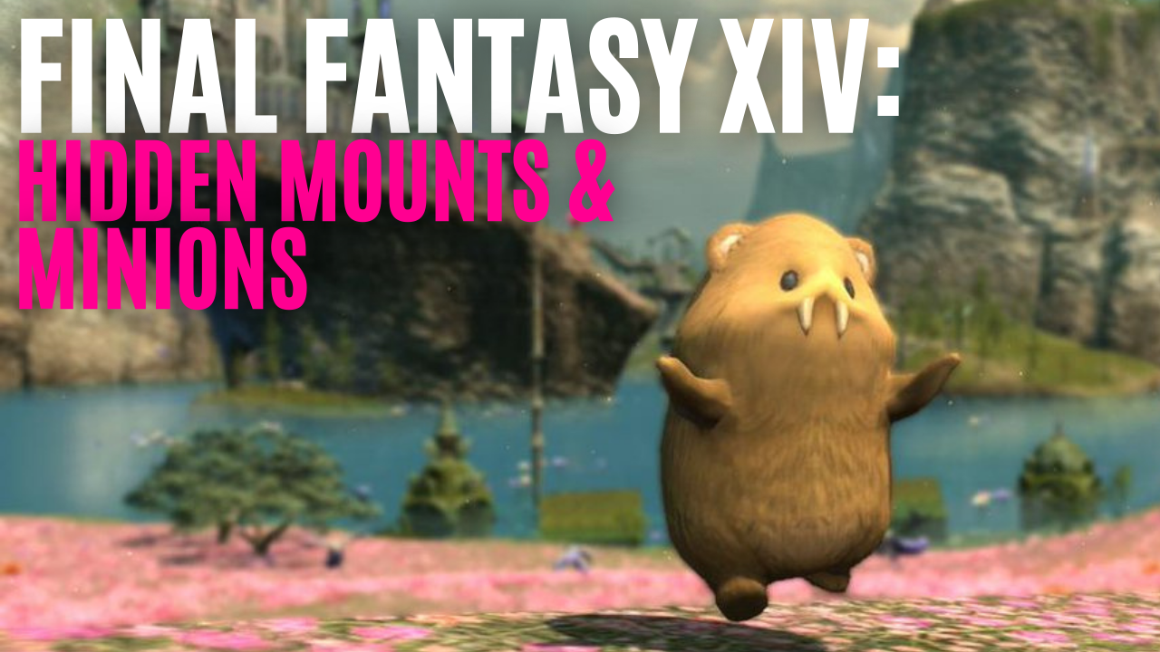 Final Fantasy XIV: Hidden Mounts & Minions