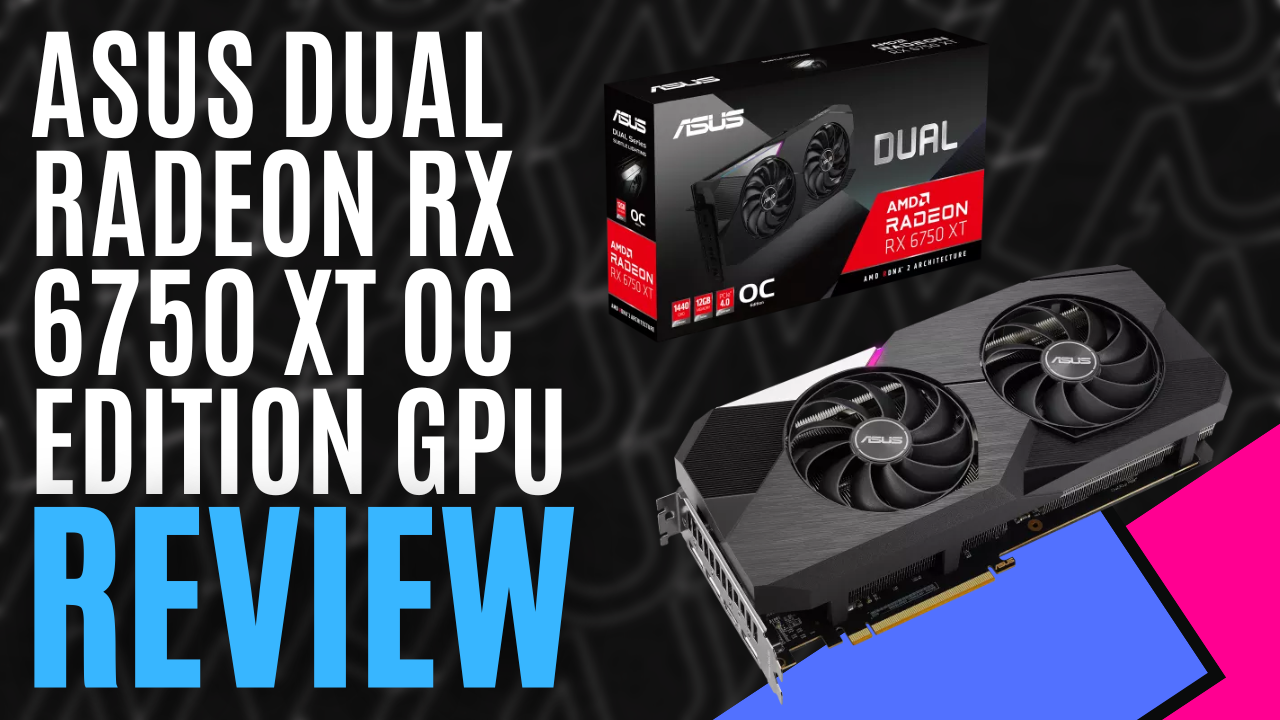 ASUS Dual Radeon RX 6750 XT OC Edition GPU (Hardware) - Review