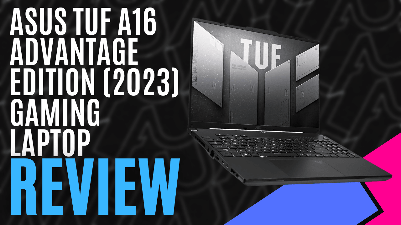 ASUS TUF A16 Advantage Edition (2023) Gaming Laptop - Review | MKAU Gaming