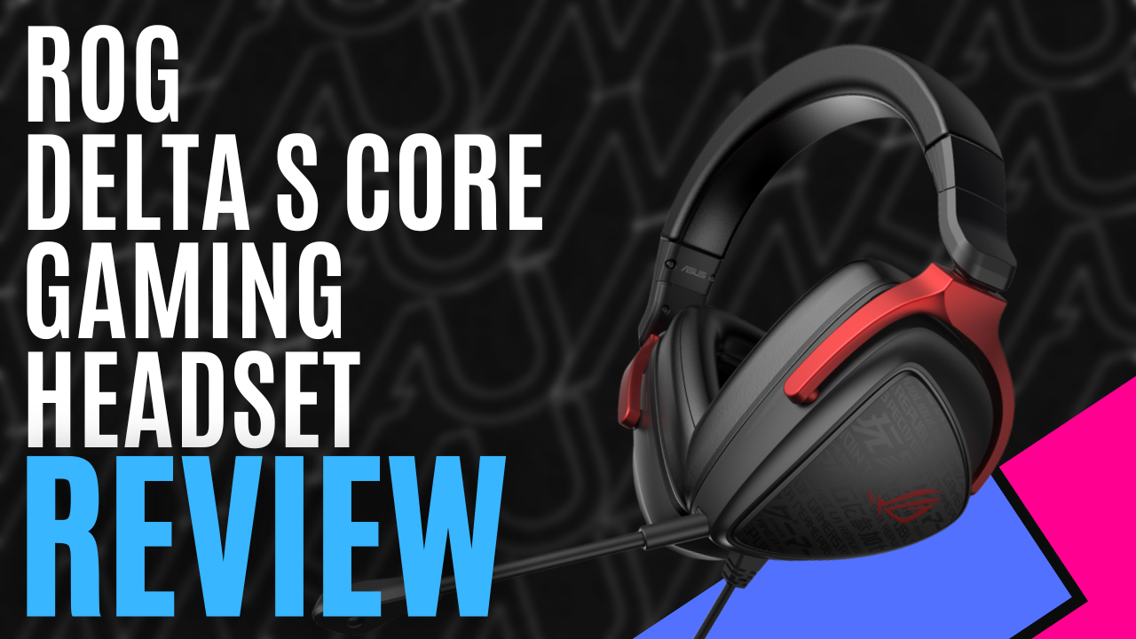 Asus ROG Delta S gaming headset review: top-notch audio for games