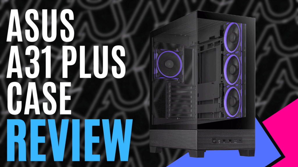 YouTube Thumbnails 2025 05 01T213240.826 https://www.mkaugaming.com/all-review-list/asus-a31-plus-case-hardware-review/